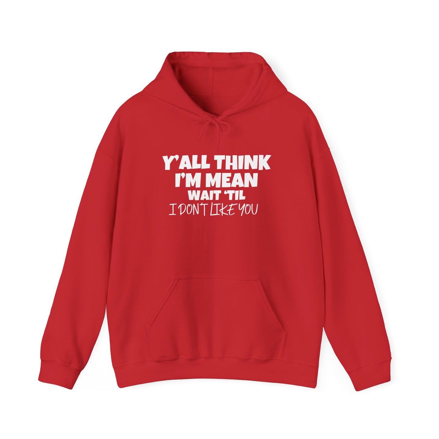 Y'all Think I'm Mean Wait 'Til I Don't Like You Adult Heavy Blend™ Hoodie
