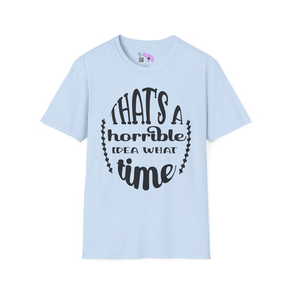 That's A Horrible Idea What Time Adult T-shirt