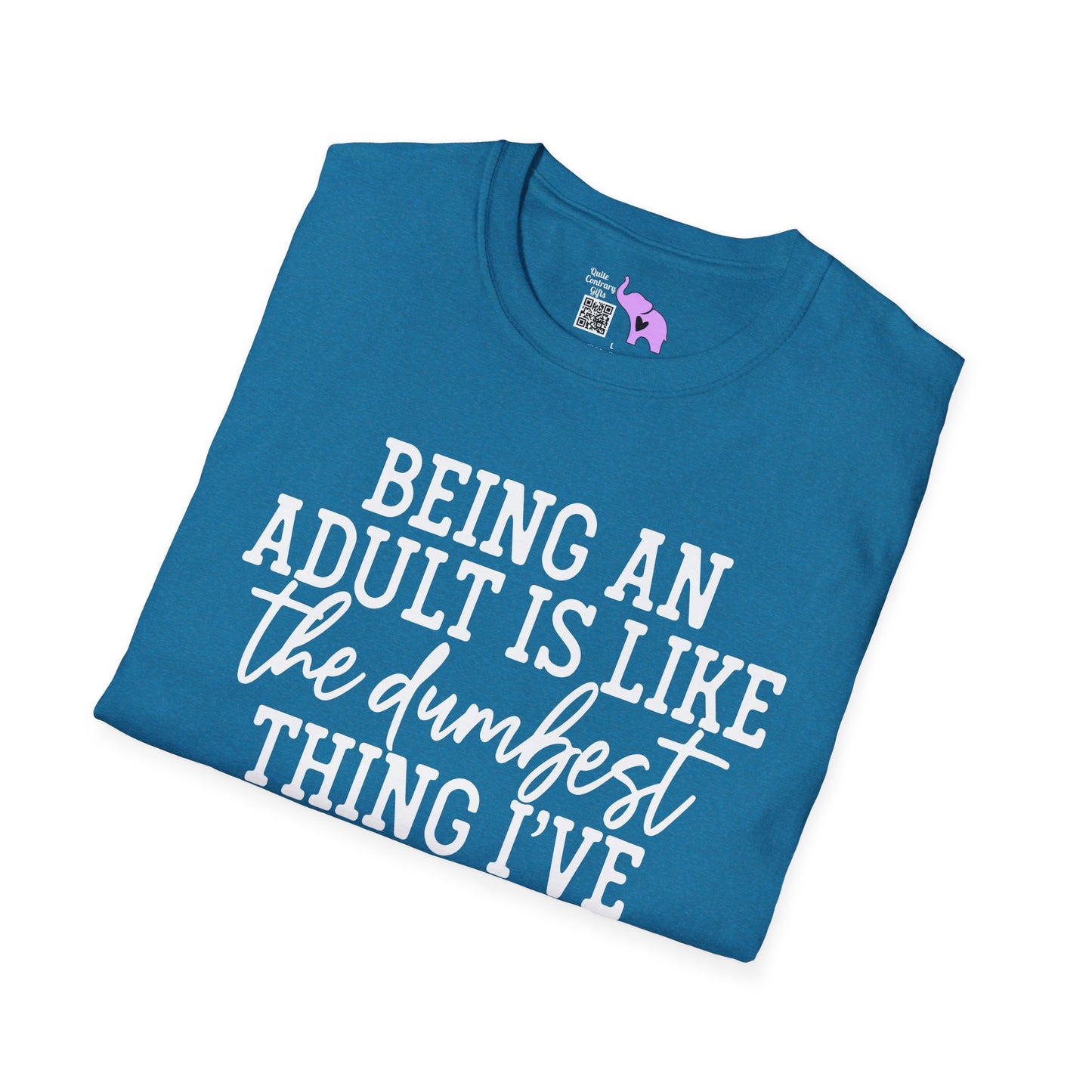 Being An Adult is Like The Dumbest Thing I've Ever Done Adult T-shirt