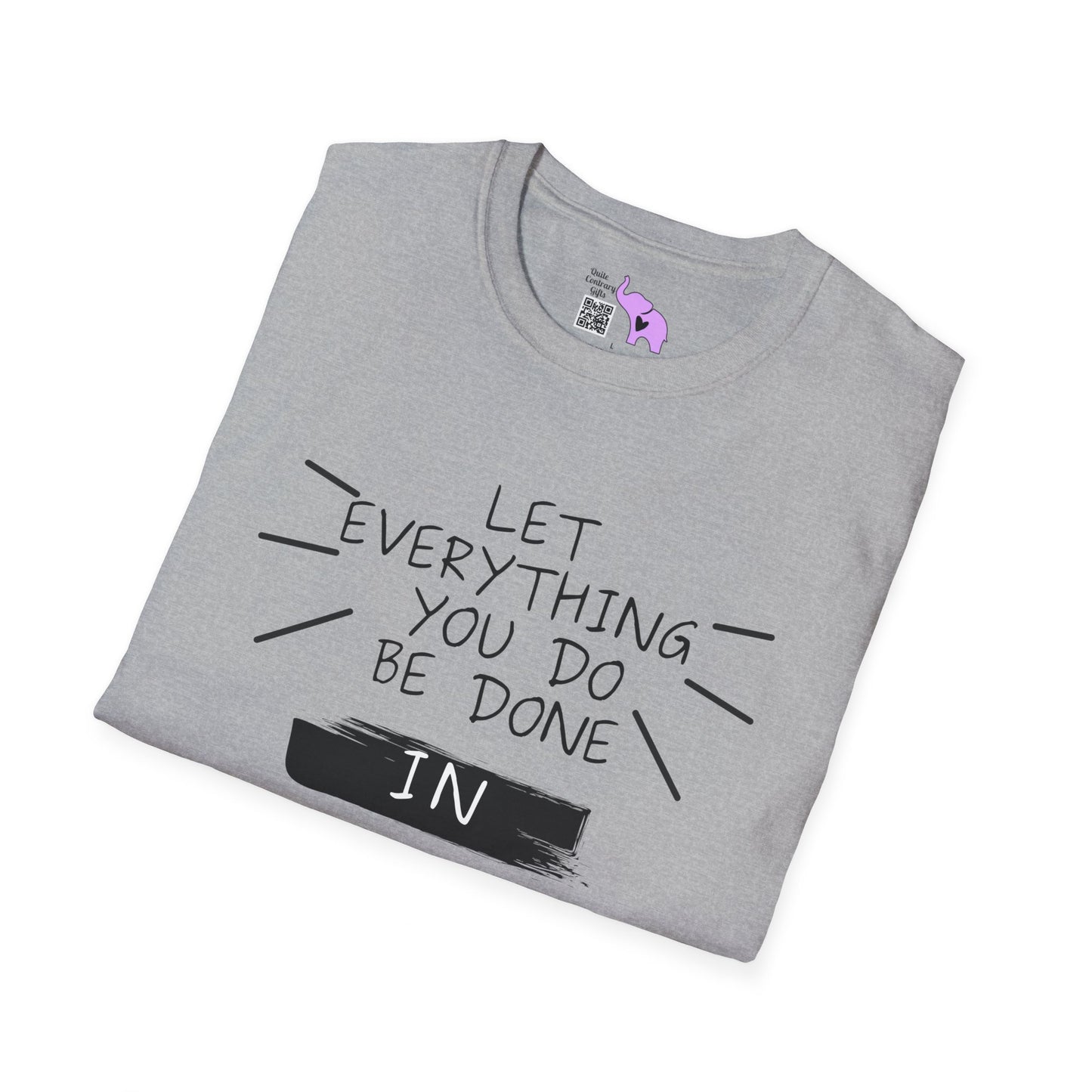 Let Everything You Do Be Done In Love T-shirt