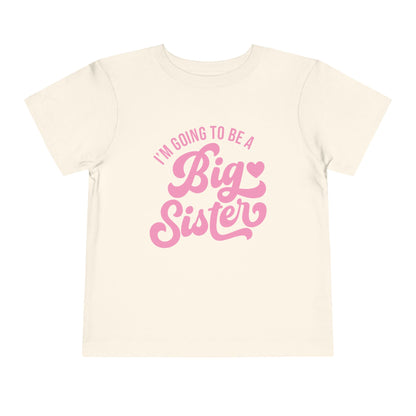I'm Going To Be A Big Sister (Pink Script) Toddler Tee