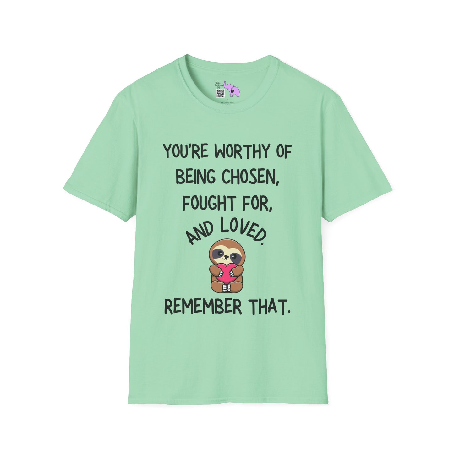 You're Worthy of Being Chosen, Fought For, And Loved. Remember That. T-shirt