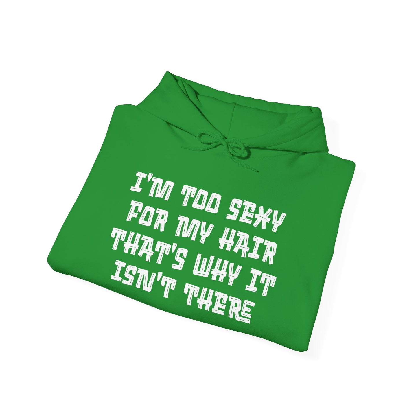 I'm Too Sexy For My Hair That's Why It Isn't There Adult Heavy Blend™ Hoodie