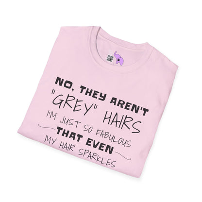 No, They Aren't Grey Hairs I'm Just So Fabulous My Hair Sparkles Adult T-shirt