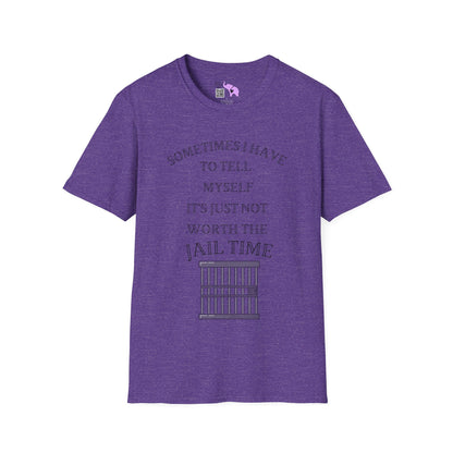 Sometimes I Have To Tell Myself that it's Just Not Worth The Jail Time T-shirt