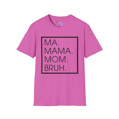 Ma. Mama. Mom. Bruh. Adult T-shirt