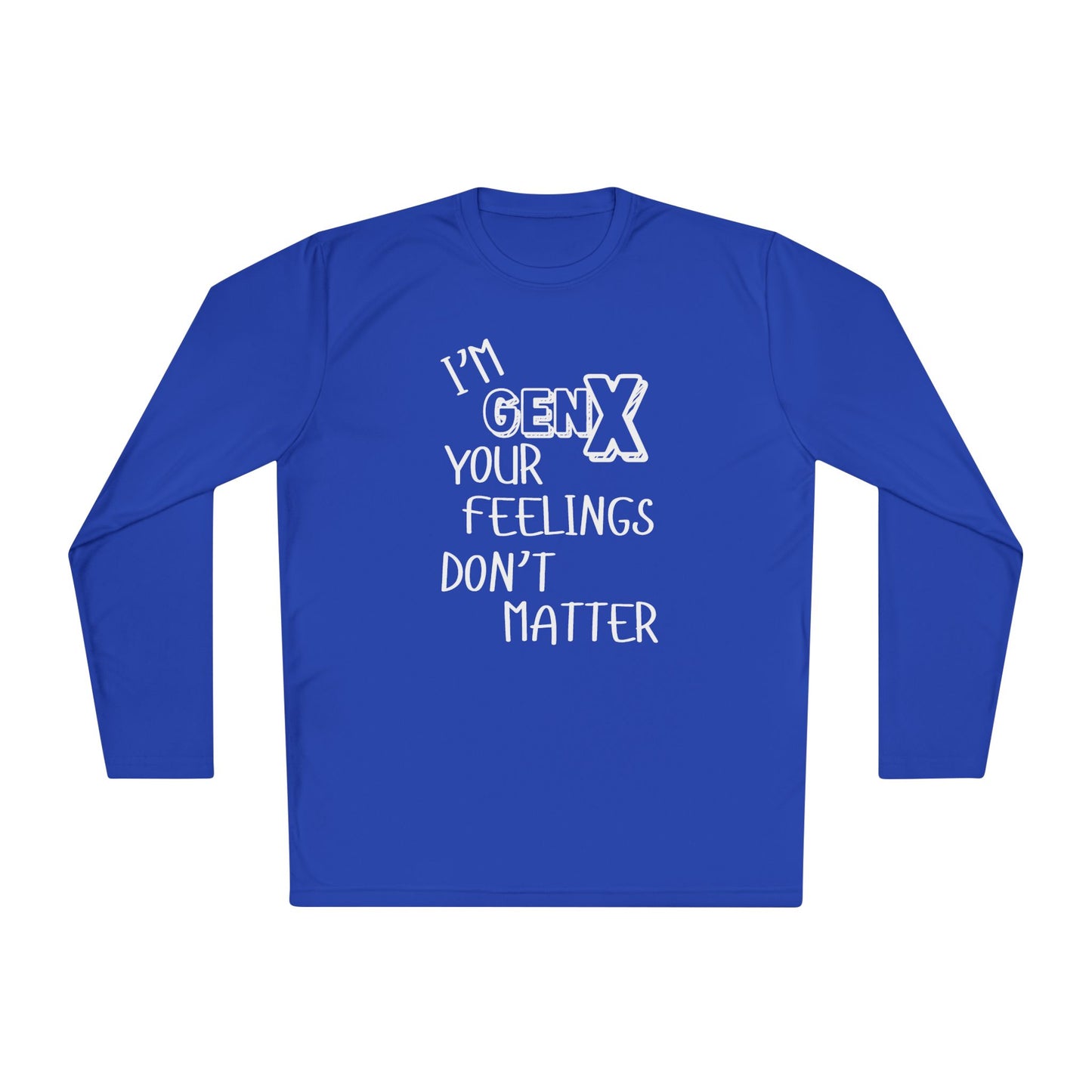 I'm GenX Your Feelings Don't Matter Unisex Lightweight Long Sleeve Tee
