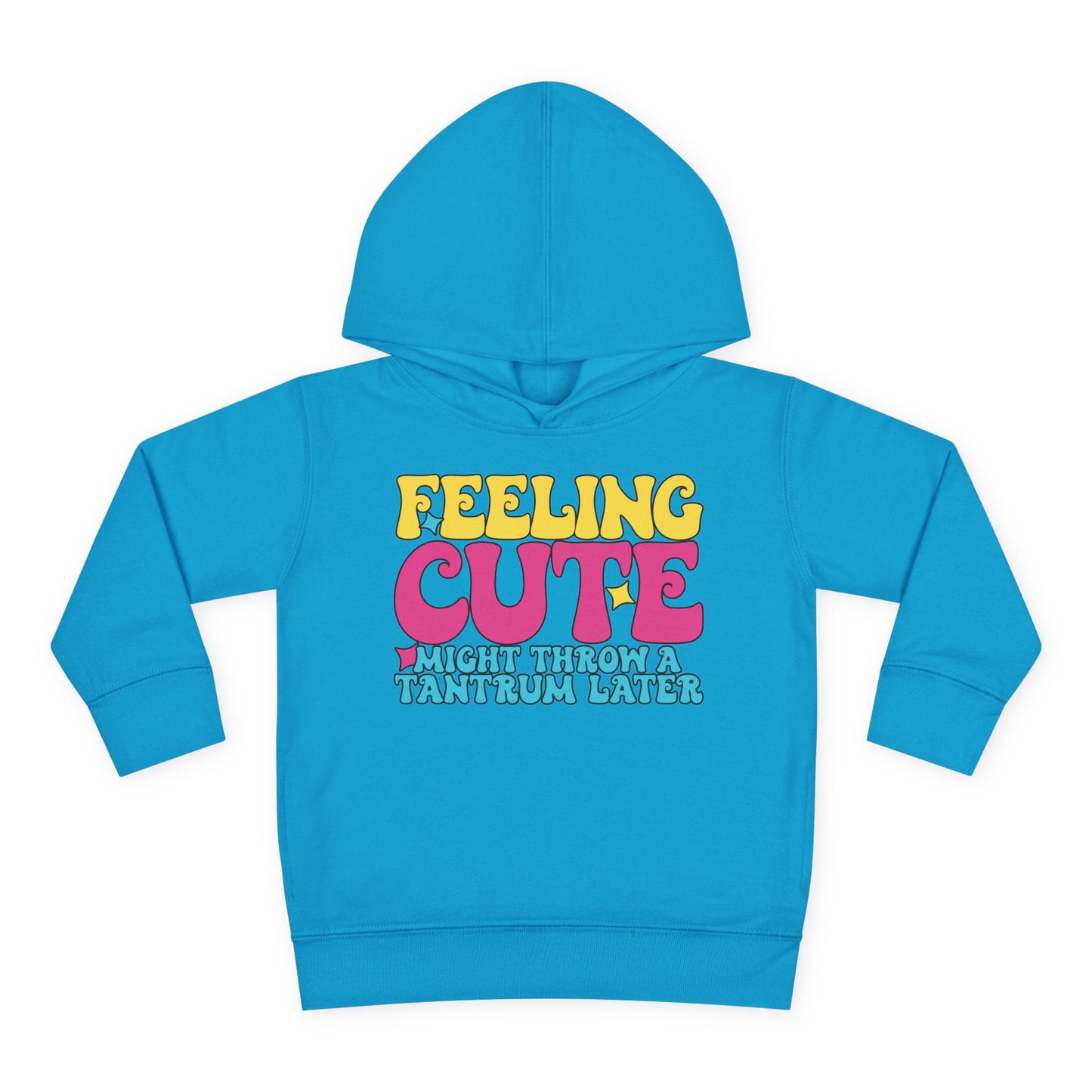Feeling Cute Might Throw A Tantrum Later Toddler Hoodie