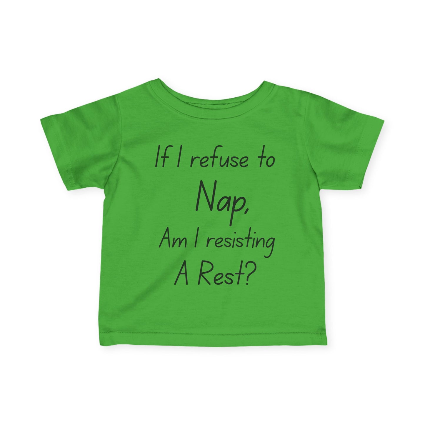 ""If I Refuse To Nap Am I Resisting A Rest? Infant Soft T-Shirt