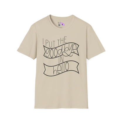 I Put The Goodbye In Hello Adult T-shirt