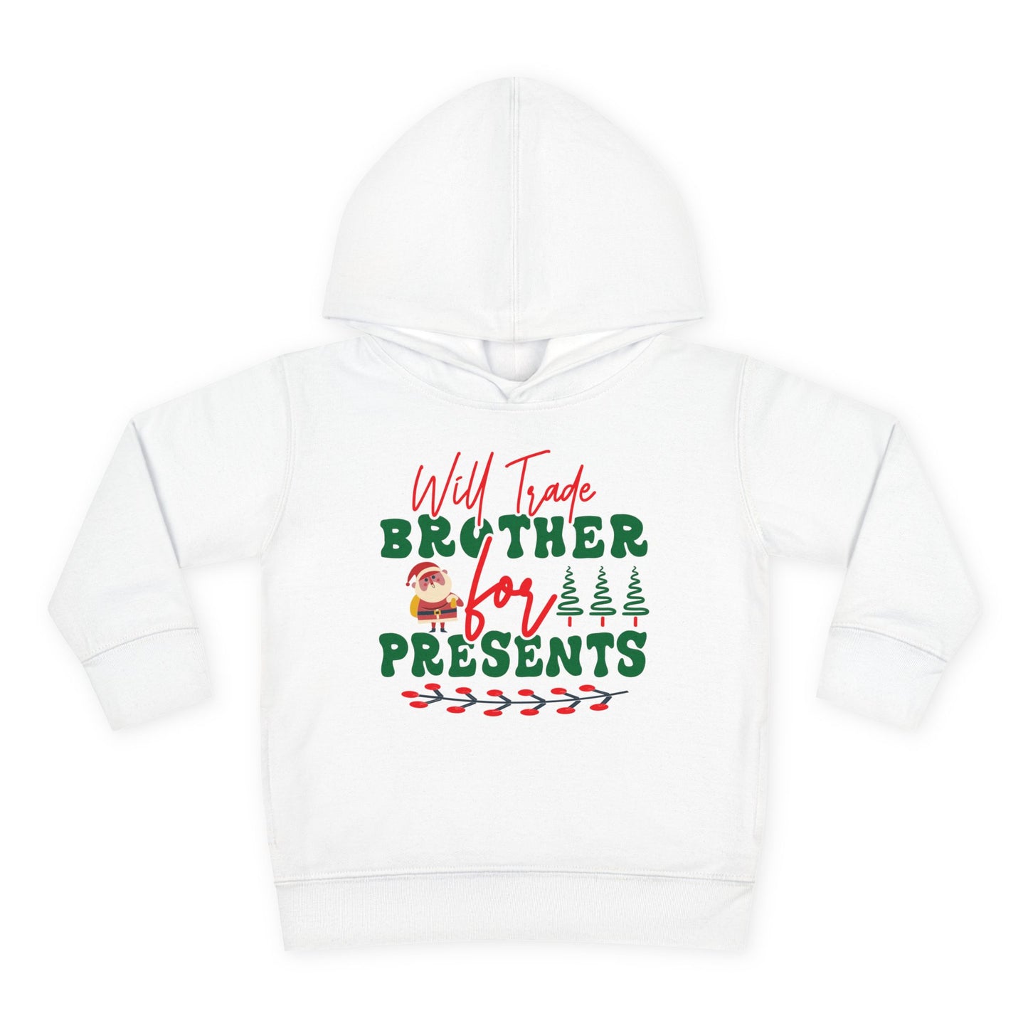 Will Trade Brother for Presents Toddler Pullover Fleece Hoodie