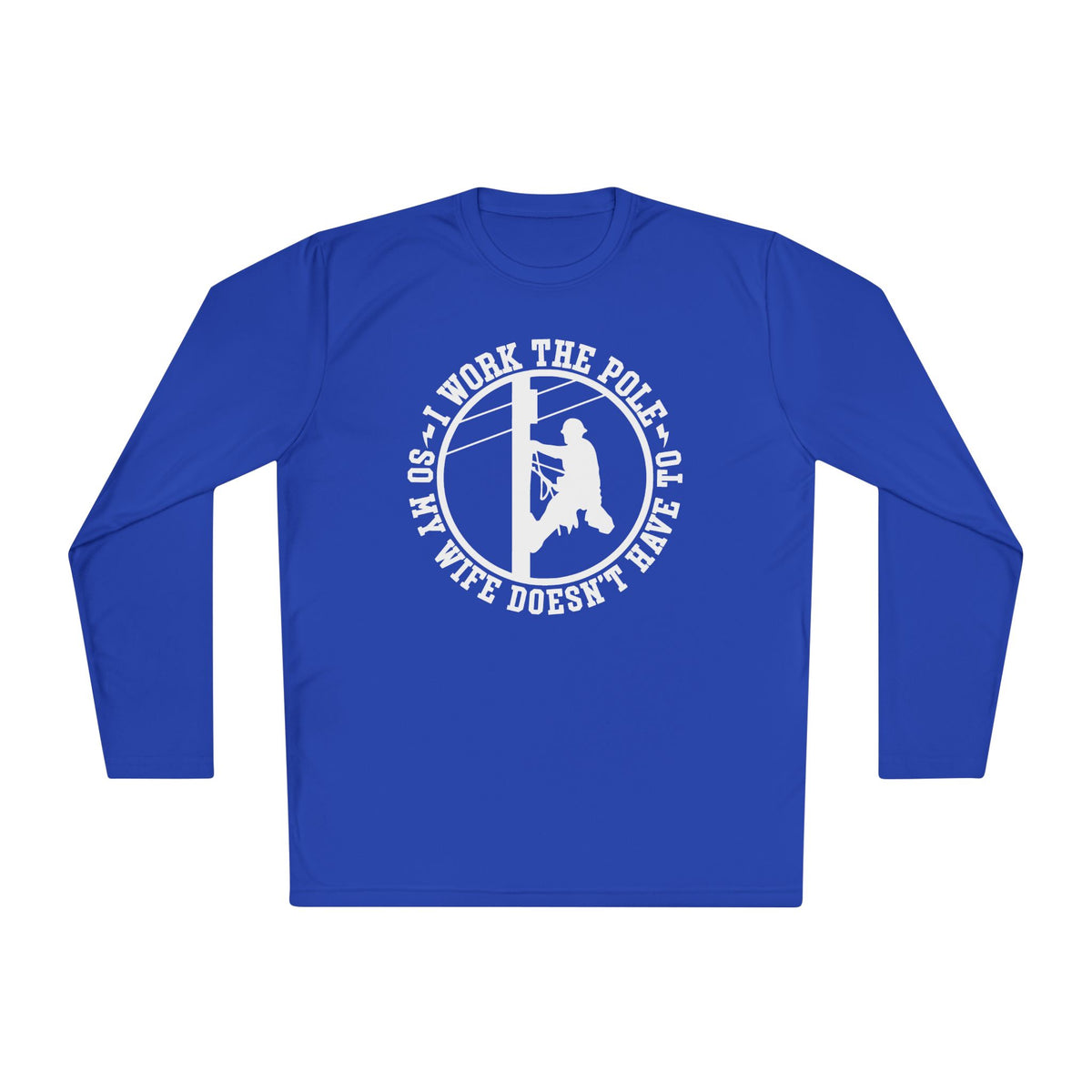 I Work The Pole So My Wife Doesn't Have To Adult Long Sleeve Tee
