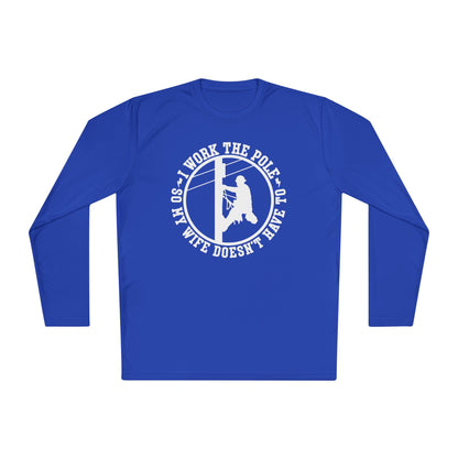 I Work The Pole So My Wife Doesn't Have To Adult Long Sleeve Tee