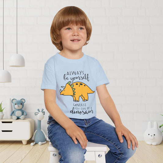 Always Be Yourself Unless You Can Be A Dinosaur Heavy Cotton™ Toddler T-shirt