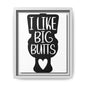I Like Big Butts Framed Canvas Bathroom Art