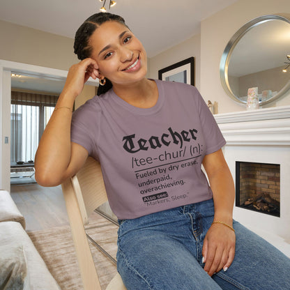 Teacher Definition: Fueled by Dry Erase, Underpaid, Overachieving Adult T-shirt