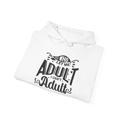 Who Let Me Adult I Can't Adult Heavy Blend™ Hooded Sweatshirt