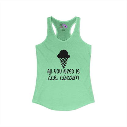 All You Need Is Ice Cream Women's Ideal Racerback Tank
