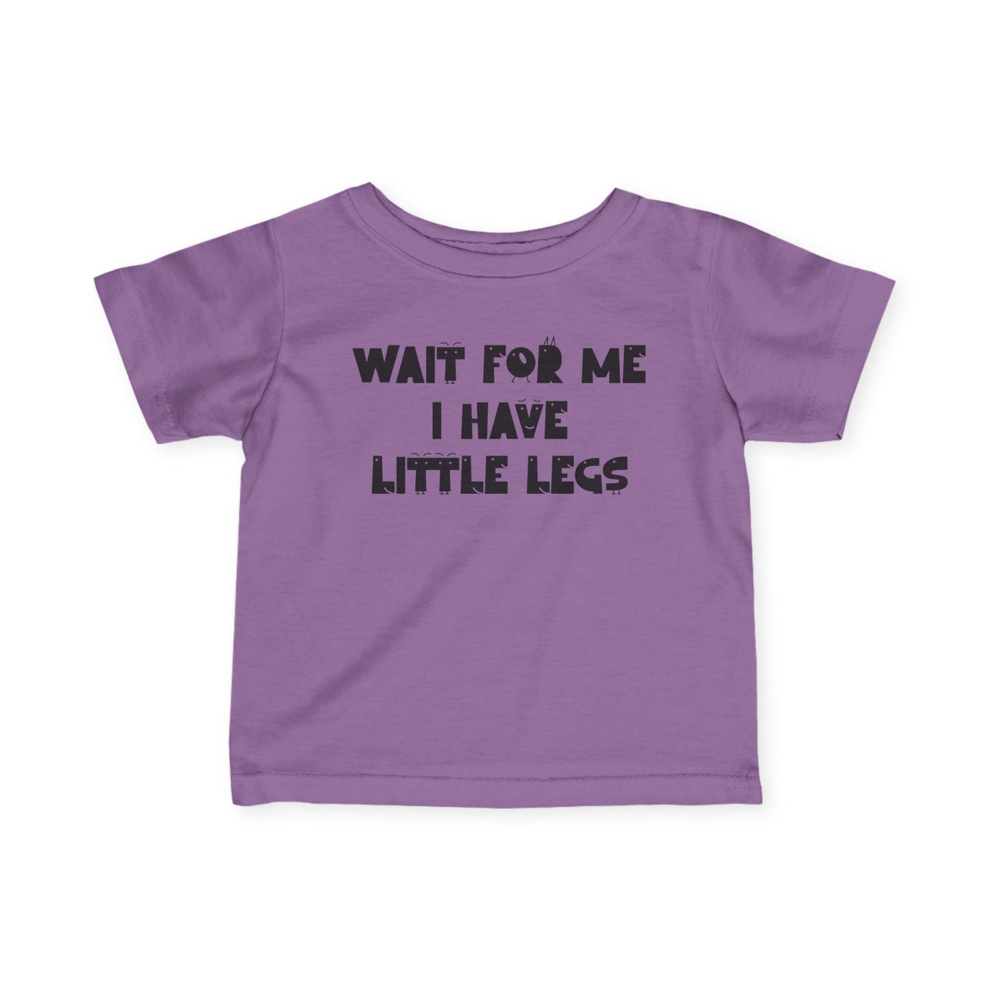 Wait For Me I Have Little Legs Infant Soft T-Shirt