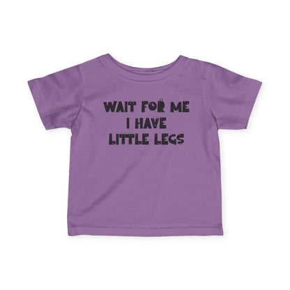 Wait For Me I Have Little Legs Infant Soft T-Shirt