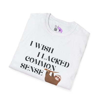 I Wish I Lacked Common Sense, They All Seem So Happy Adult T-shirt