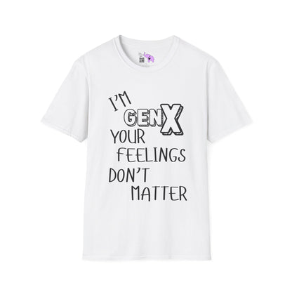 I'm GenX Your Feelings Don't Matter T-shirt