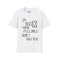 I'm GenX Your Feelings Don't Matter T-shirt