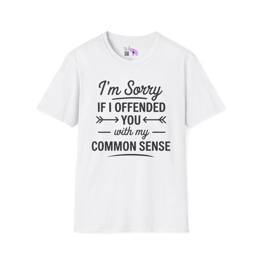 I'm Sorry If I Offended You With My Common Sense Adult T-shirt