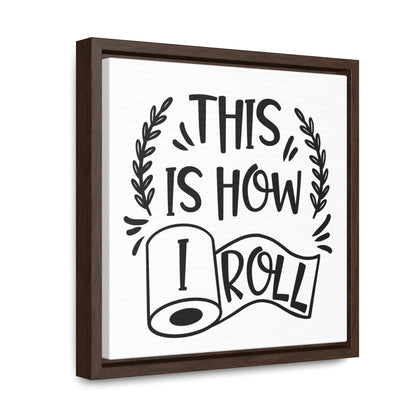 This Is How I Roll Canvas Wraps, Square Frame