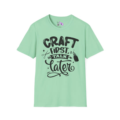Craft First Talk Later Adult T-shirt