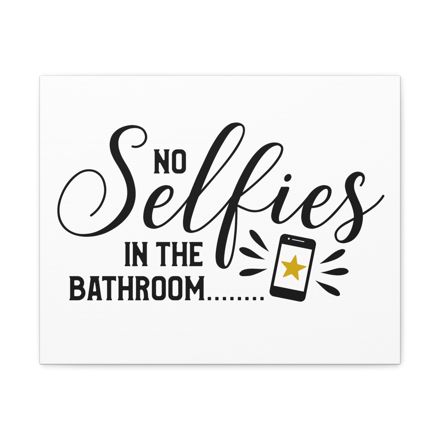 No Selfies In The Bathroom 2 Canvas Horizontal Wraps w/o Frame