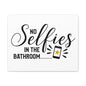 No Selfies In The Bathroom 2 Canvas Horizontal Wraps w/o Frame