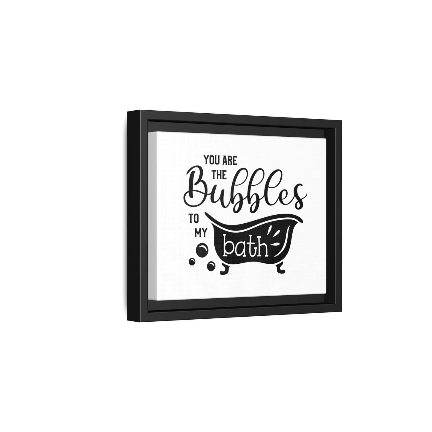 You Are The Bubbles To My Bath Framed Canvas Bathroom Art