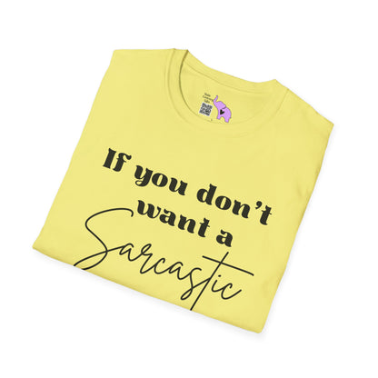 If You Don't Want a Sarcastic Answer, Don't Ask a Stupid Question T-shirt