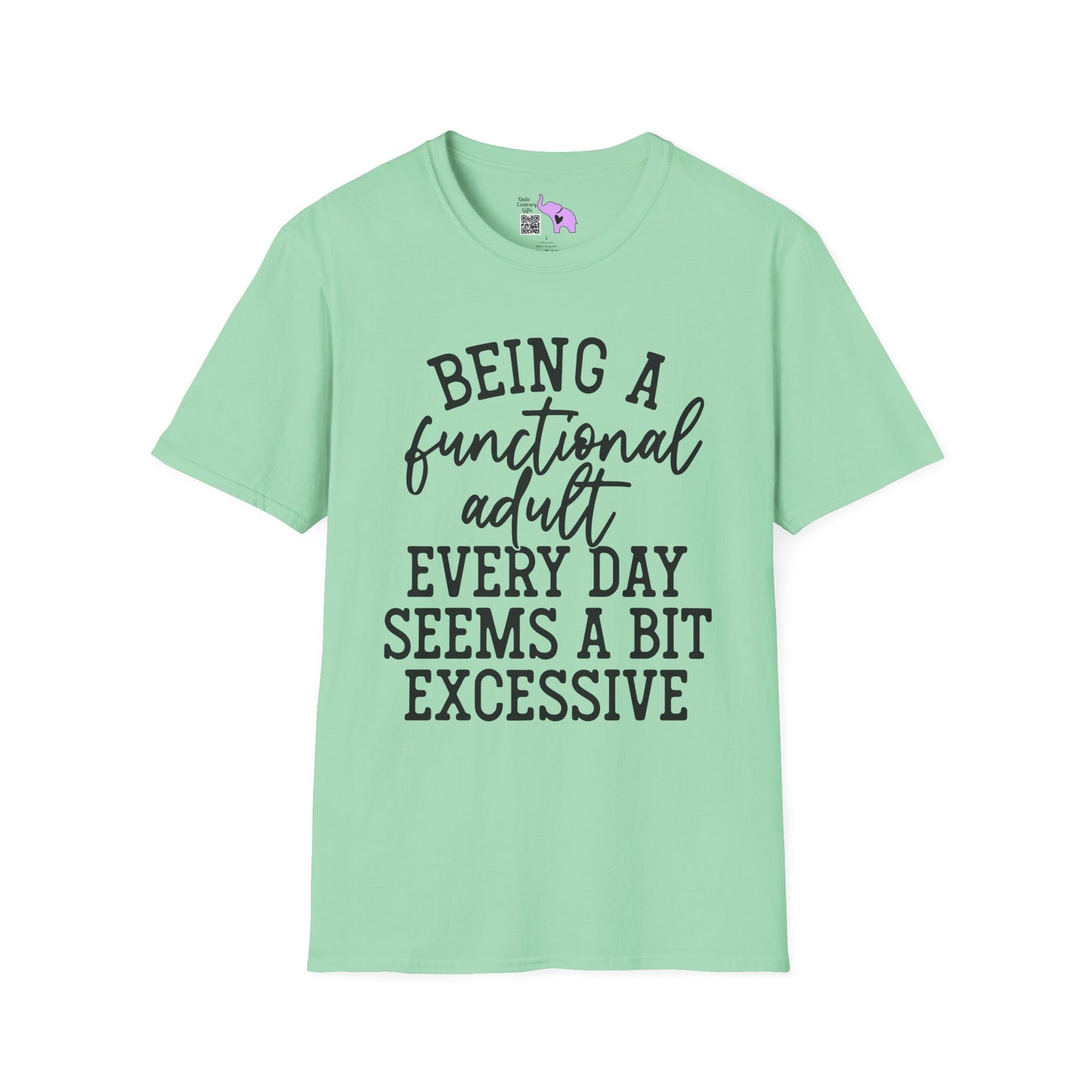 Being A Functional Adult Every Day Seems A Bit Excessive Adult T-shirt