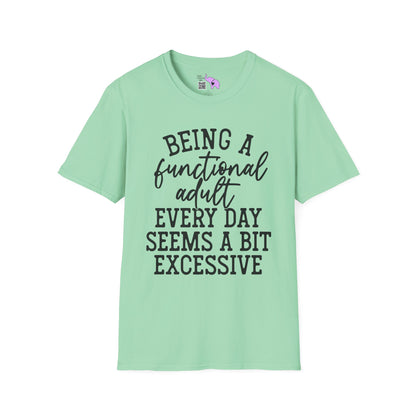 Being A Functional Adult Every Day Seems A Bit Excessive Adult T-shirt