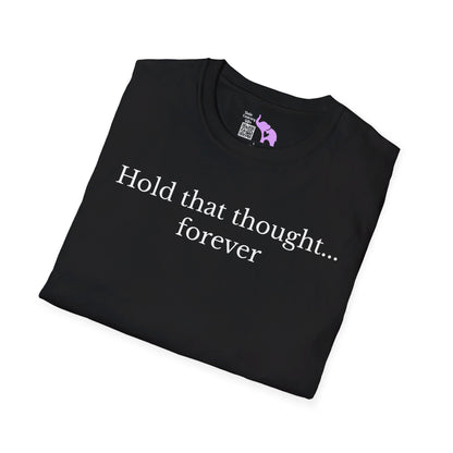 Hold That Thought... Forever T-shirt