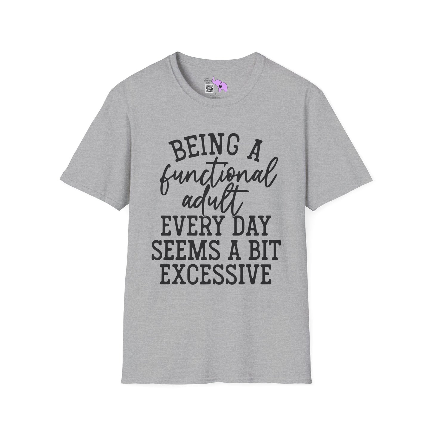 Being A Functional Adult Every Day Seems A Bit Excessive Adult T-shirt