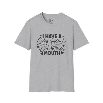 I Have A Good Heart, But This Mouth... T-shirt