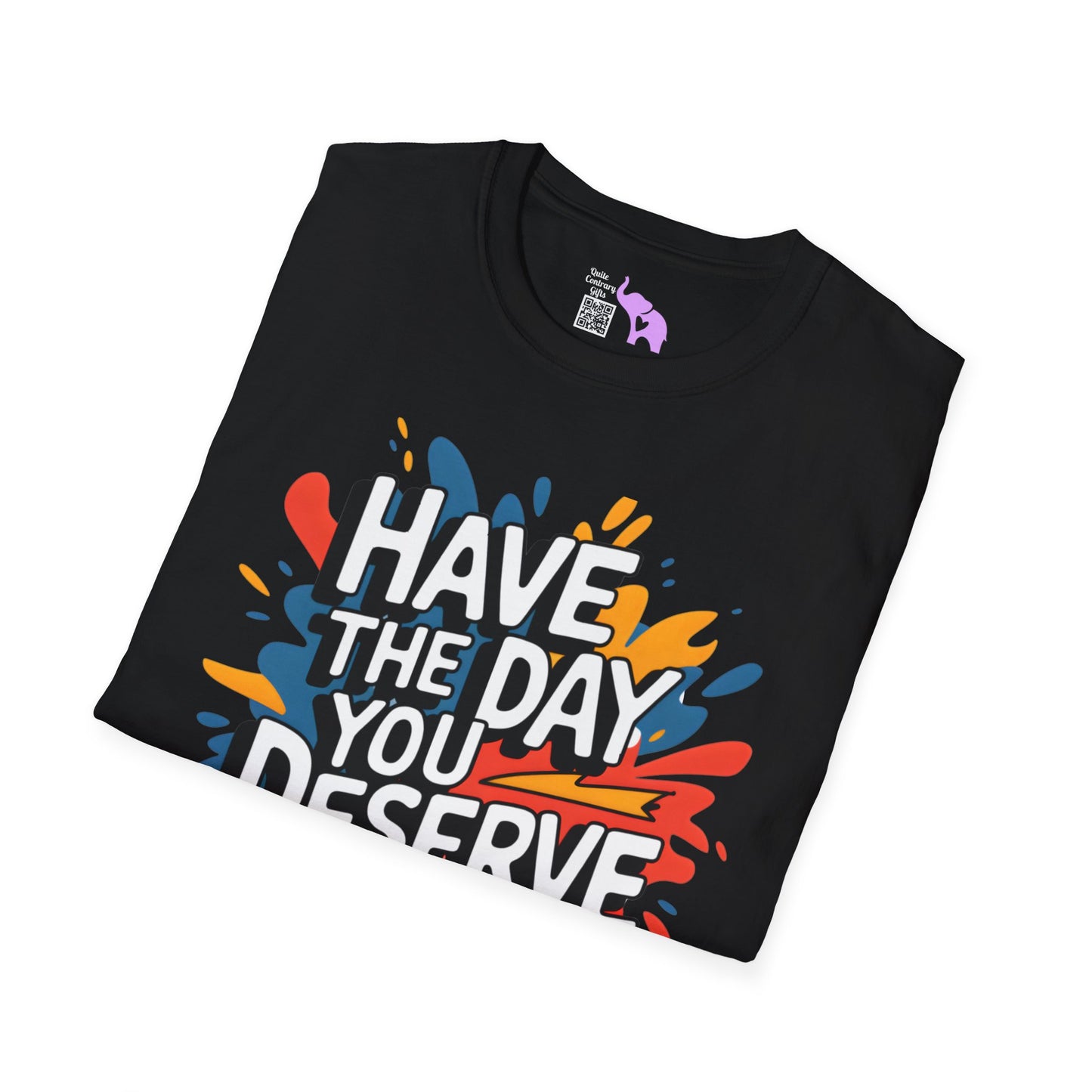 Have The Day You Deserve Adult T-shirt