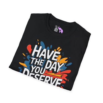 Have The Day You Deserve Adult T-shirt