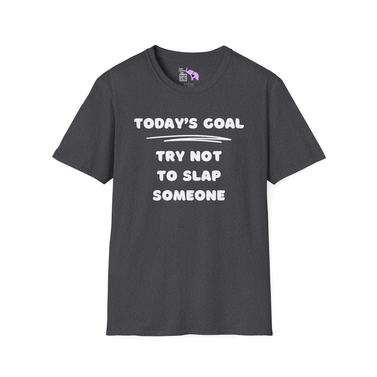 Today's Goal; Try Not To Slap Someone T-shirt