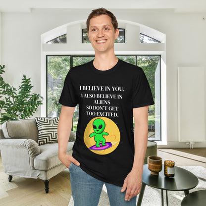 I Believe In You. I Also Believe In Aliens So Don't Get Too Excited Adult T-shirt