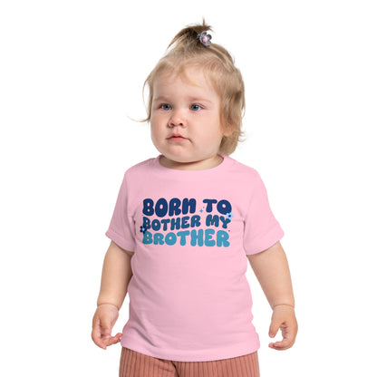 Born to Bother My Brother Infant T-Shirt