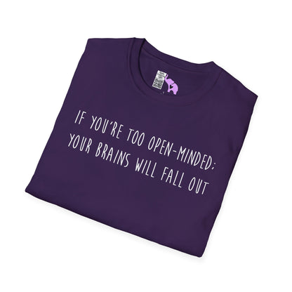 If You're Too Open-Minded Your Brains Will Fall Out Adult T-shirt