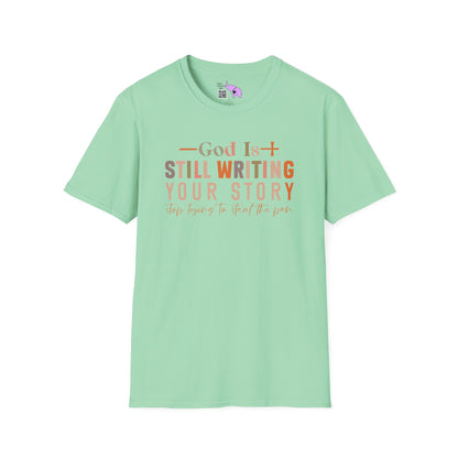 God Is Still Writing Your Story; Stop Trying To Steal The Pen Adult T-shirt