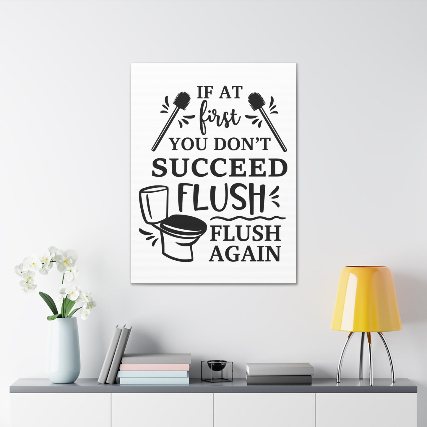 If At First You Don't Succeed Flush Again Canvas Vertical Wraps w/o Frame