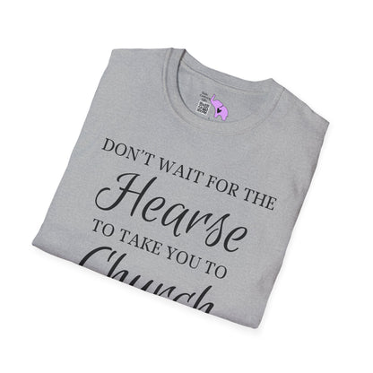 Don't Wait for the Hearse to Take You To Church Adult T-shirt
