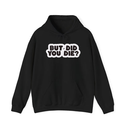But Did You Die? Heavy Blend™ Hooded Sweatshirt