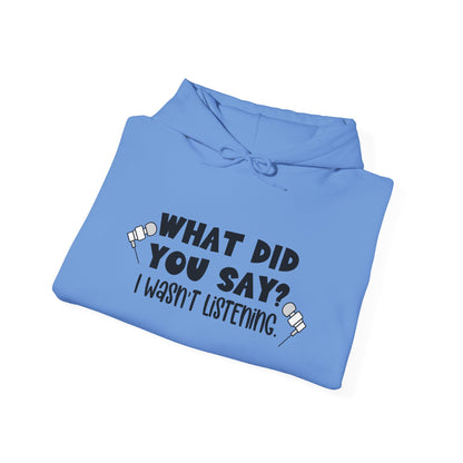 What Did You Say? I Wasn't Listening Heavy Blend™ Hooded Sweatshirt